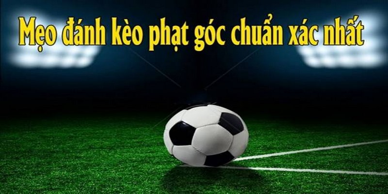 Kinh nghiệm soi kèo phạt góc