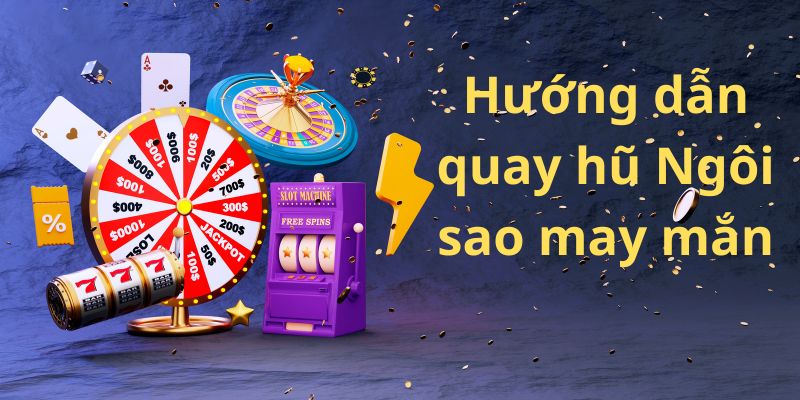 Thao tác quay hũ Ngôi sao may mắn đơn giản dành cho người mới