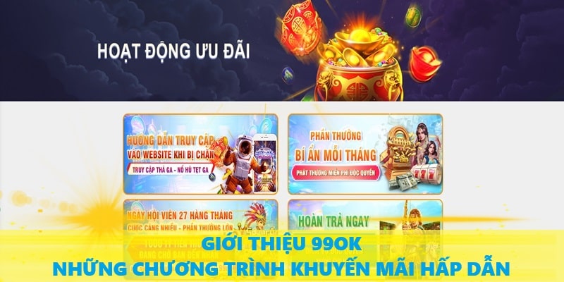 Gioi thieu 99OK ve nhung hoat dong uu dai hap dan