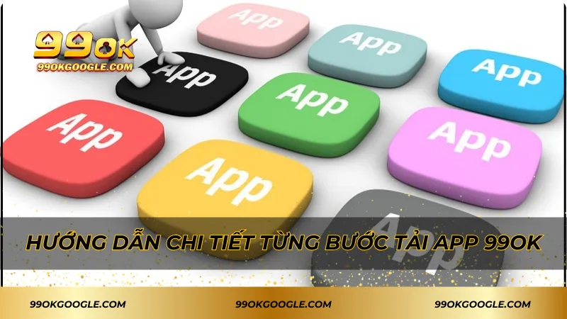 Hướng dẫn chi tiết từng bước tải app 99ok
