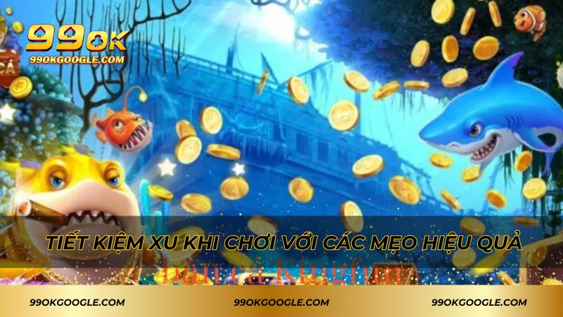 Tiết kiệm xu khi chơi với các mẹo hiệu quả